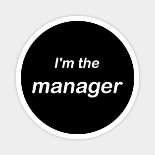 I'm the manager Magnet
